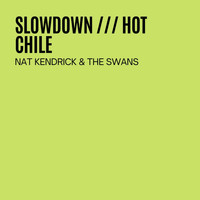 Nat Kendrick & The Swans - Slowdown / Hot Chile