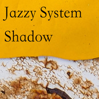 Jazzy System - Shadow