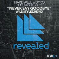 Hardwell and Dyro featuring Bright Lights - Never Say Goodbye (Wildstylez Remix)