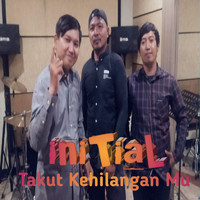 iniTial - Takut Kehilanganmu