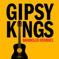 Gipsy Kings - Bamboleo Remixes