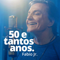 Fábio Jr. - 50 e Tantos Anos