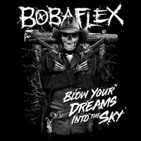 Bobaflex - I'll Blow Your Dreams into the Sky