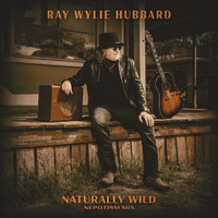 Ray Wylie Hubbard - Naturally Wild (Nepotism Mix)