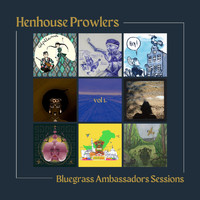 Henhouse Prowlers - Bluegrass Ambassadors Sessions, Vol. 1