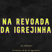 MC Gringo - Na Revoada da Igrejinha (Explicit)