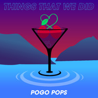 Pogo Pops - Things That We Did