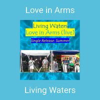 Living Waters - Love in Arms (live)
