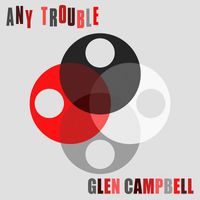 Any Trouble - Glen Campbell