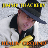 Jimmy Thackery - Healin' Ground