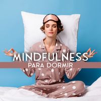 Técnicas de Meditación Academia - Mindfulness Para Dormir: Música Para Meditar Antes De Dormir