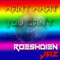 Roeshdien Jaz - Want What You Can't Have