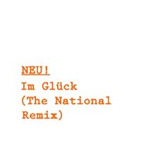 NEU! - Im Glück (The National Remix)