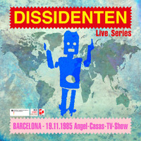 Dissidenten - Live Series - Barcelona/Angel-Casas-TV-Show - 11/1985