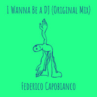 Federico Capobianco - I Wanna Be a DJ (Original Mix)