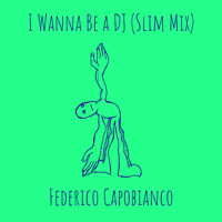 Federico Capobianco - I Wanna Be a DJ (Slim Mix)
