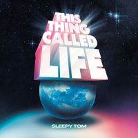 Sleepy Tom - This Thing Called Life