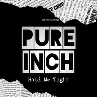 Pure Inch - Hold Me Tight