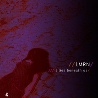1MRN - It Lies Beneath Us