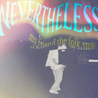 Nevertheless - My Friend the Folk Man (Explicit)