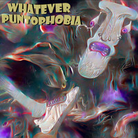 Whatever - Puntophobia (Explicit)