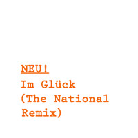 NEU! - Im Glück (The National Remix)