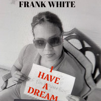 Frank White - I Have a Dream