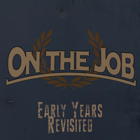 On The Job - Early Years Revisited (Explicit)