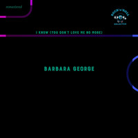 Barbara George - I Know (You Don't Love Me No More) (Remastered)