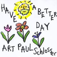 Art Paul Schlosser - Have a Better Day (Explicit)