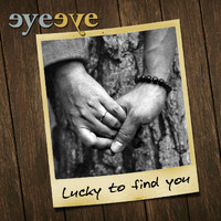 Eye Eye - Lucky to Find You