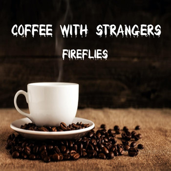 Fireflies - Coffee with Strangers
