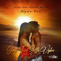 Alpha One - Just That Little Vybz