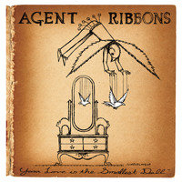 Agent Ribbons - Your Love Is the Smallest Doll