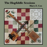 Mary Z. Cox - The Hogfiddle Sessions