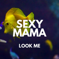 Sexy Mama - Look Me