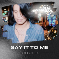Hangar 18 - Say It To Me