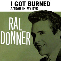 Ral Donner - I Got Burned / A Tear In My Eye
