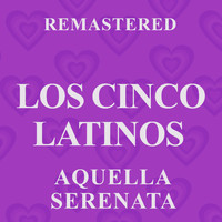 Los Cinco Latinos - Aquella serenata (Remastered)