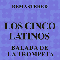 Los Cinco Latinos - Balada de la trompeta (Remastered)