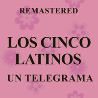 Los Cinco Latinos - Un Telegrama (Remastered)