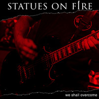 Statues On Fire - We Shall Overcome