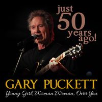 Gary Puckett - 50 Years Ago!: Young Girl / Woman Woman / Over You (Live)