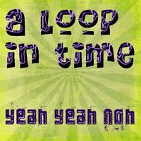 Yeah Yeah Noh - In a Loop in Time