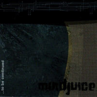 mindjuice - To Be Continued