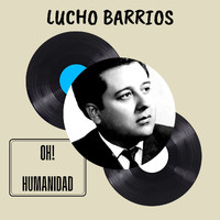 Lucho Barrios - Oh! Humanidad - Lucho Barrios