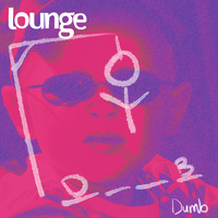 Lounge - Dumb (Explicit)