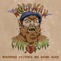 The Reverend Peyton's Big Damn Band - Wolfman Can't Come