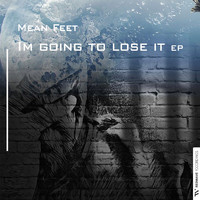 Mean Feet - I'm Going to Lose It