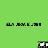 Tete - Ela Joga e Joga (Explicit)